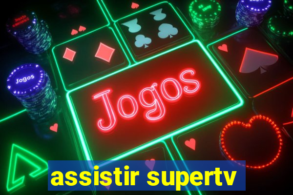 assistir supertv